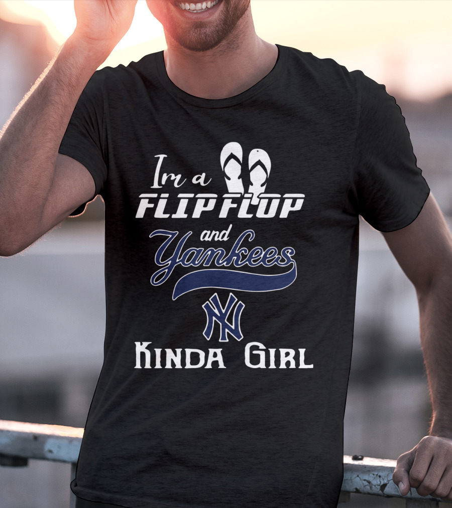 I'm A Flip Flop And Yankees NY Logo Kinda Girl T-Shirt