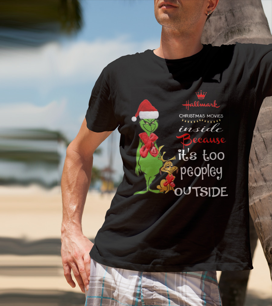 Grinch Hallmark Christmas Movies Inside Because It's Too Peopley Outside Santa Hat Red Scarf T-Shirt