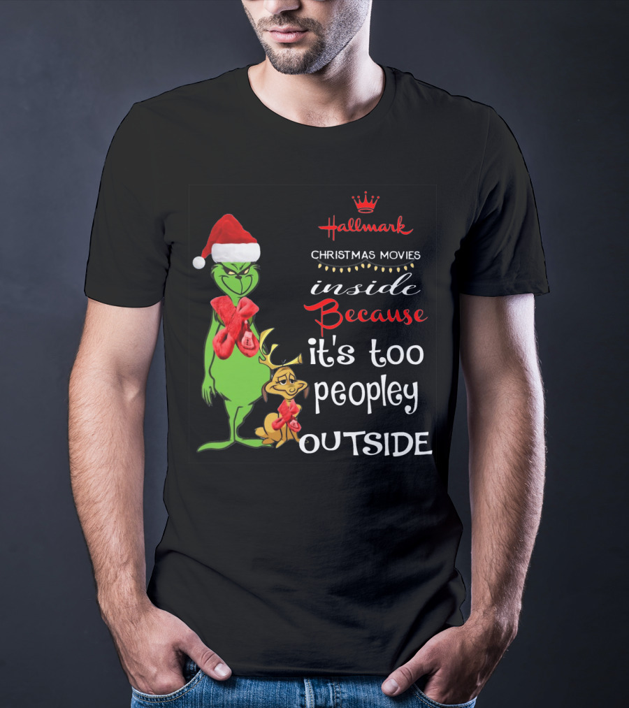 Grinch Hallmark Christmas Movies Inside Because It's Too Peopley Outside Santa Hat Red Scarf T-Shirt