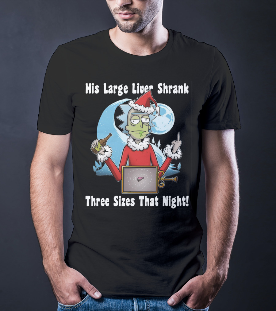 Rick Sanchez His Large Liver Shrank Three Sizes That Night Santa Moon T-Shirt
