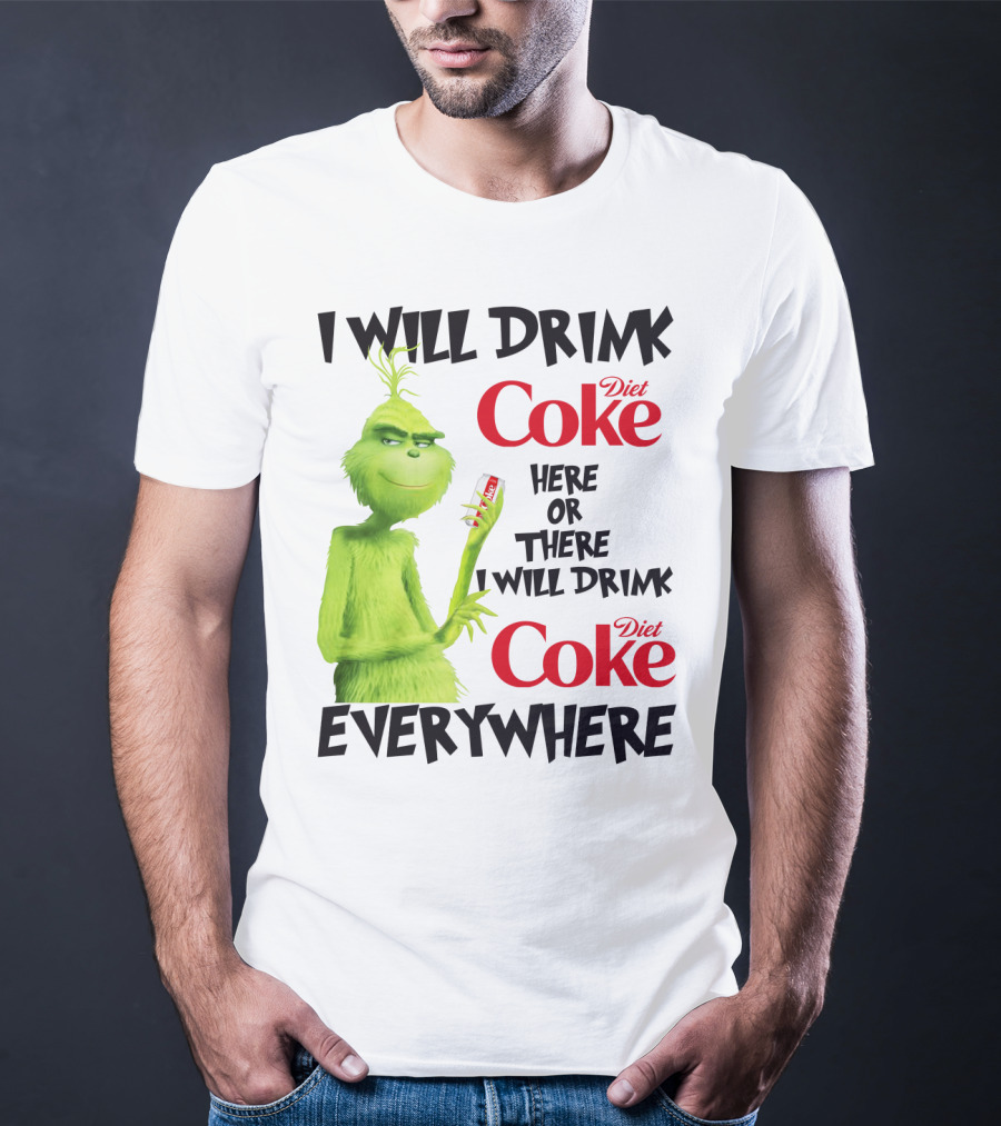 I Will Drink Diet Coke Here Or There I Will Drink Diet Coke Everywhere Grinch T-Shirt