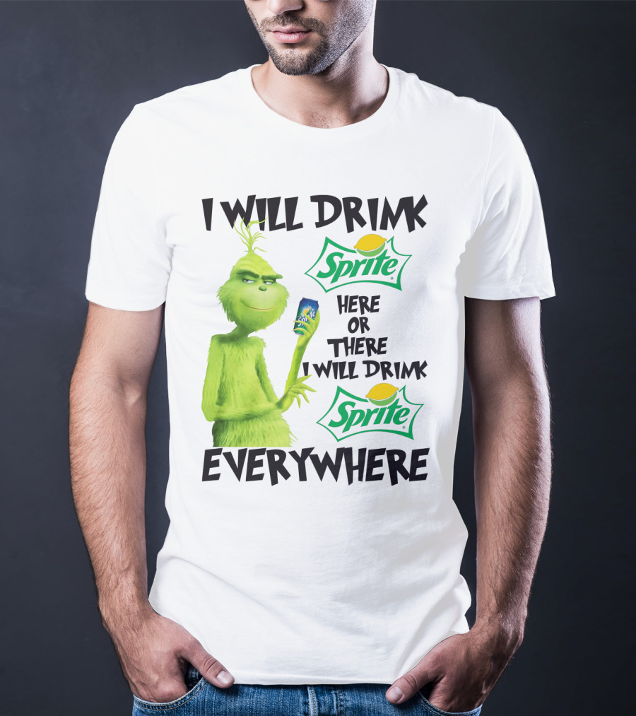I Will Drink Sprite Here Or There I Will Drink Sprite Everywhere Grinch T-Shirt