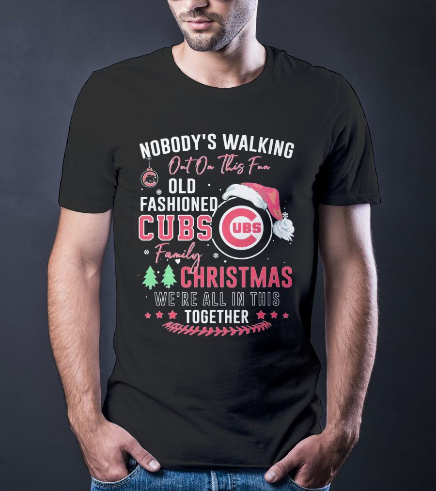 Nobody's Walking Out On This Fan Old Fashioned Cubs Family Christmas Together T-Shirt
