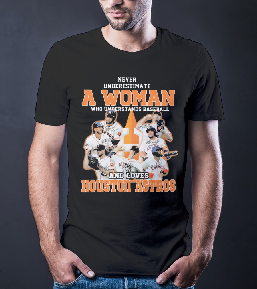 Never Underestimate A Woman Who Understands Baseball And Loves Houston Astros T-Shirt