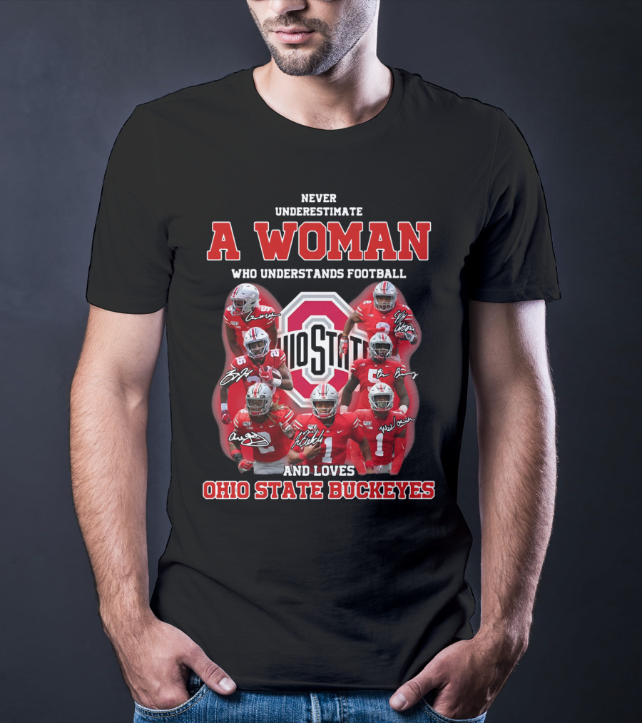 Never Underestimate A Woman Who Understands Football And Loves Ohio State Buckeyes Ohio State Logo And Players T-Shirt