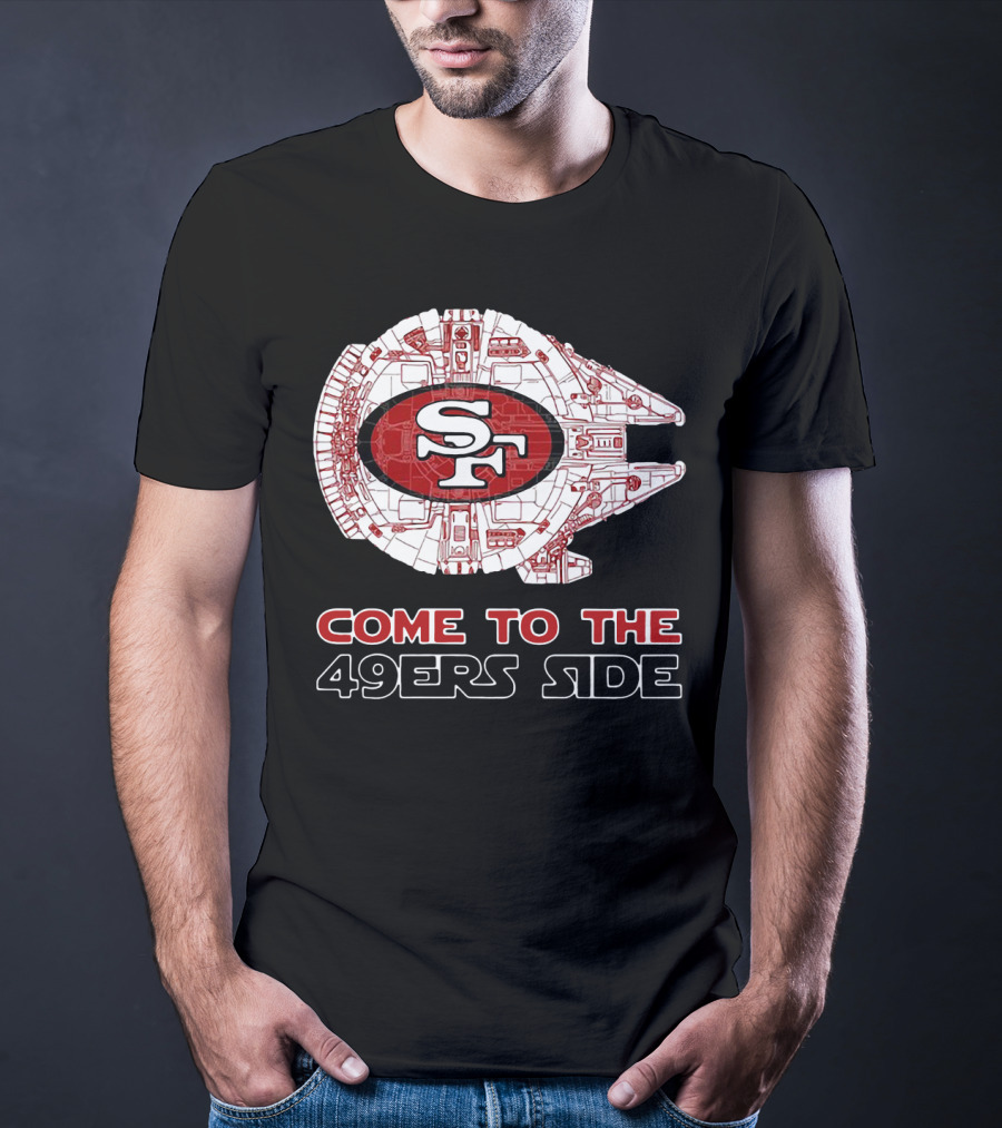 San Francisco 49ers Come To The 49ers Side Sf Ship T-Shirt