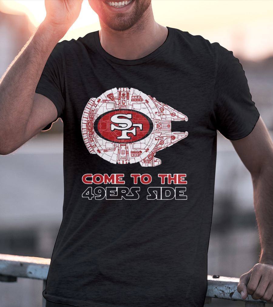 San Francisco 49ers Come To The 49ers Side Sf Ship T-Shirt