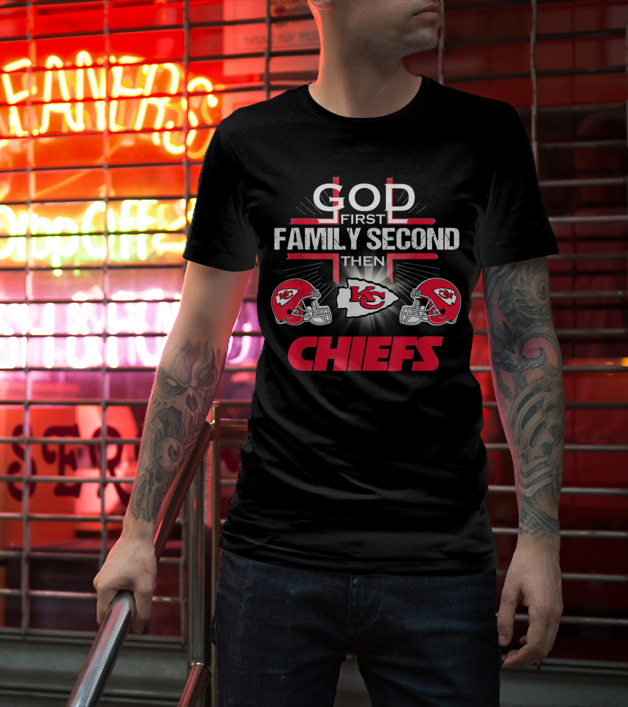 God First Family Second Then Chiefs Kansas City Football Fan T-Shirt