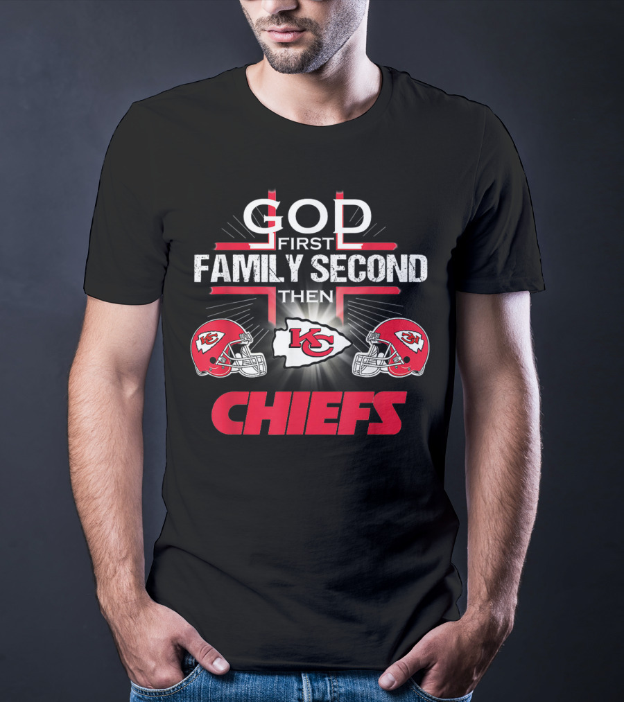 God First Family Second Then Chiefs Kansas City Football Fan T-Shirt