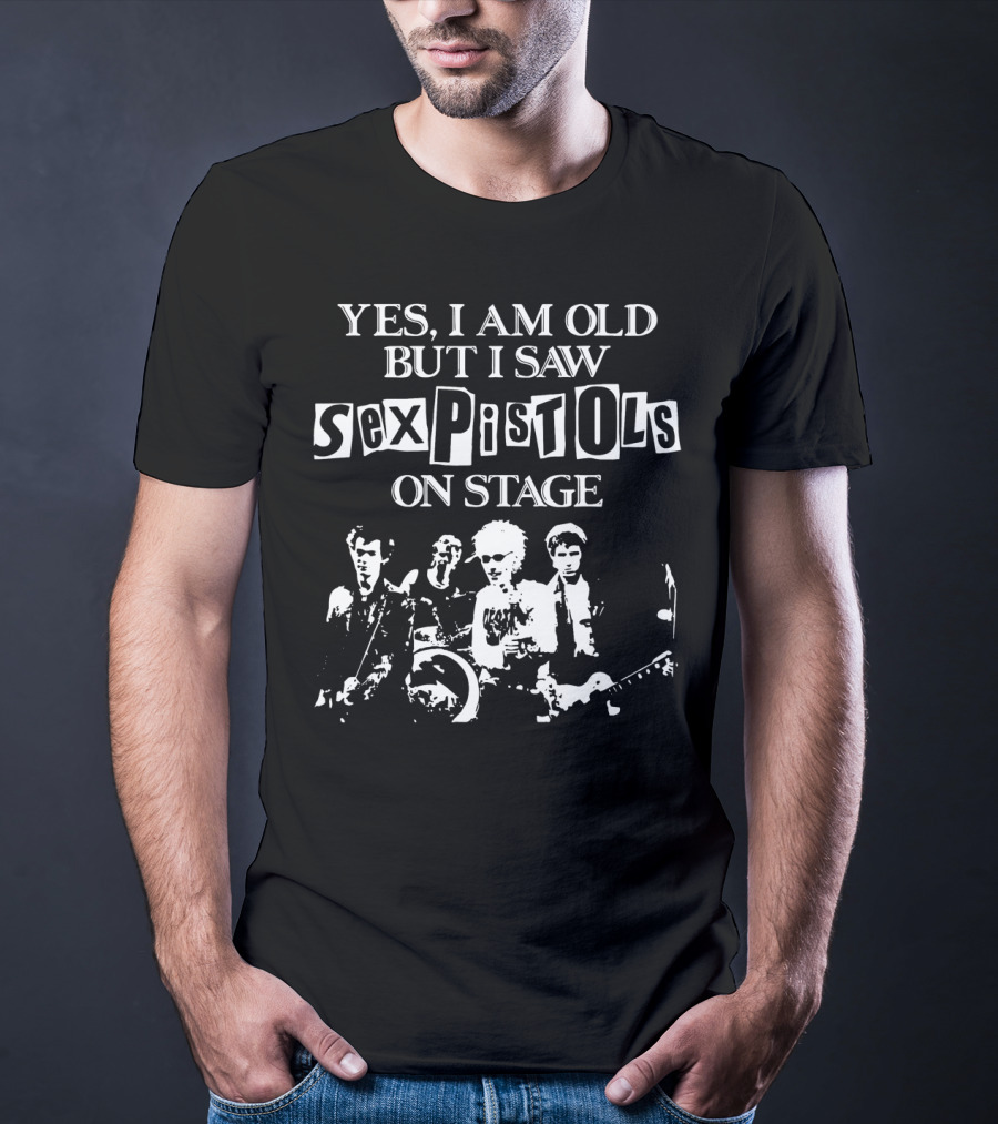 Yes I Am Old But I Saw Sex Pistols Band On Stage T-Shirt