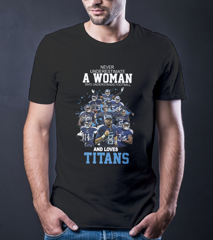 Never Underestimate A Woman Who Understands Football And Loves Titans Players Team T-Shirt