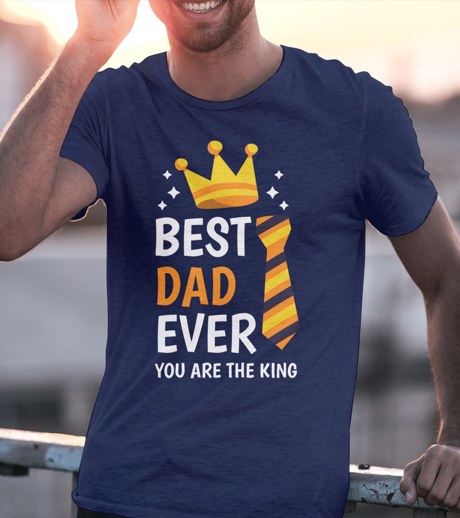 Best Dad Ever You Are The King With Crown And Tie T-Shirt