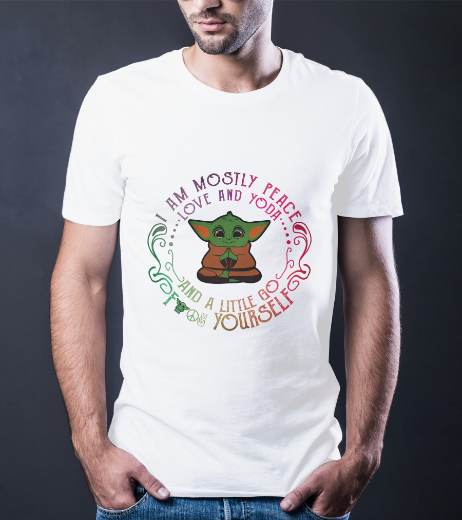 I Am Mostly Peace Love And Yoda And A Little Go F Yourself T-Shirt