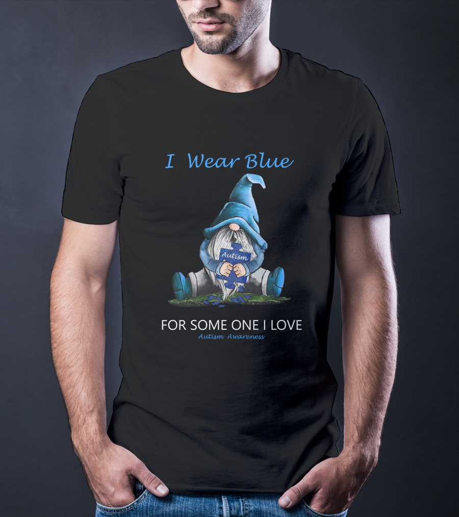 I Wear Blue Autism Awareness For Someone I Love T-Shirt