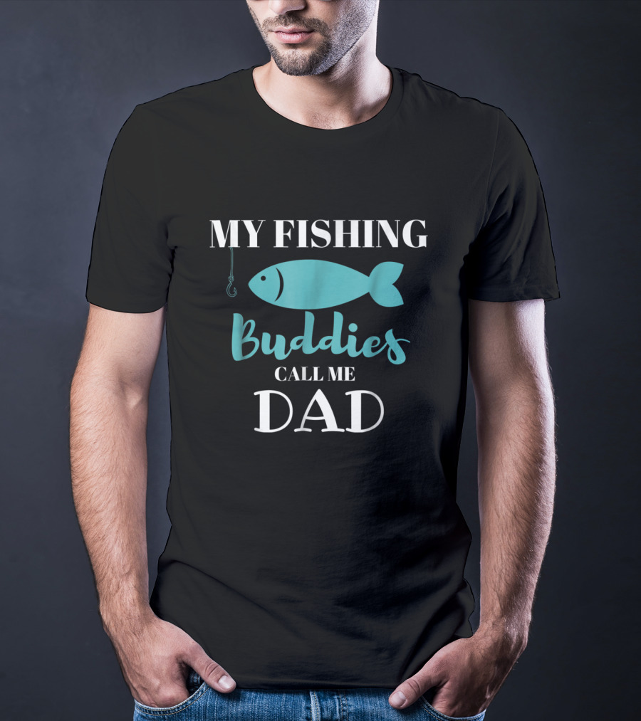 My Fishing Buddies Call Me Dad Fish Hook T-Shirt