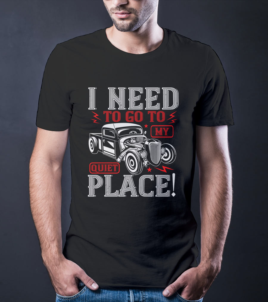 I Need To Go To My Quiet Place Classic Hot Rod Car T-Shirt