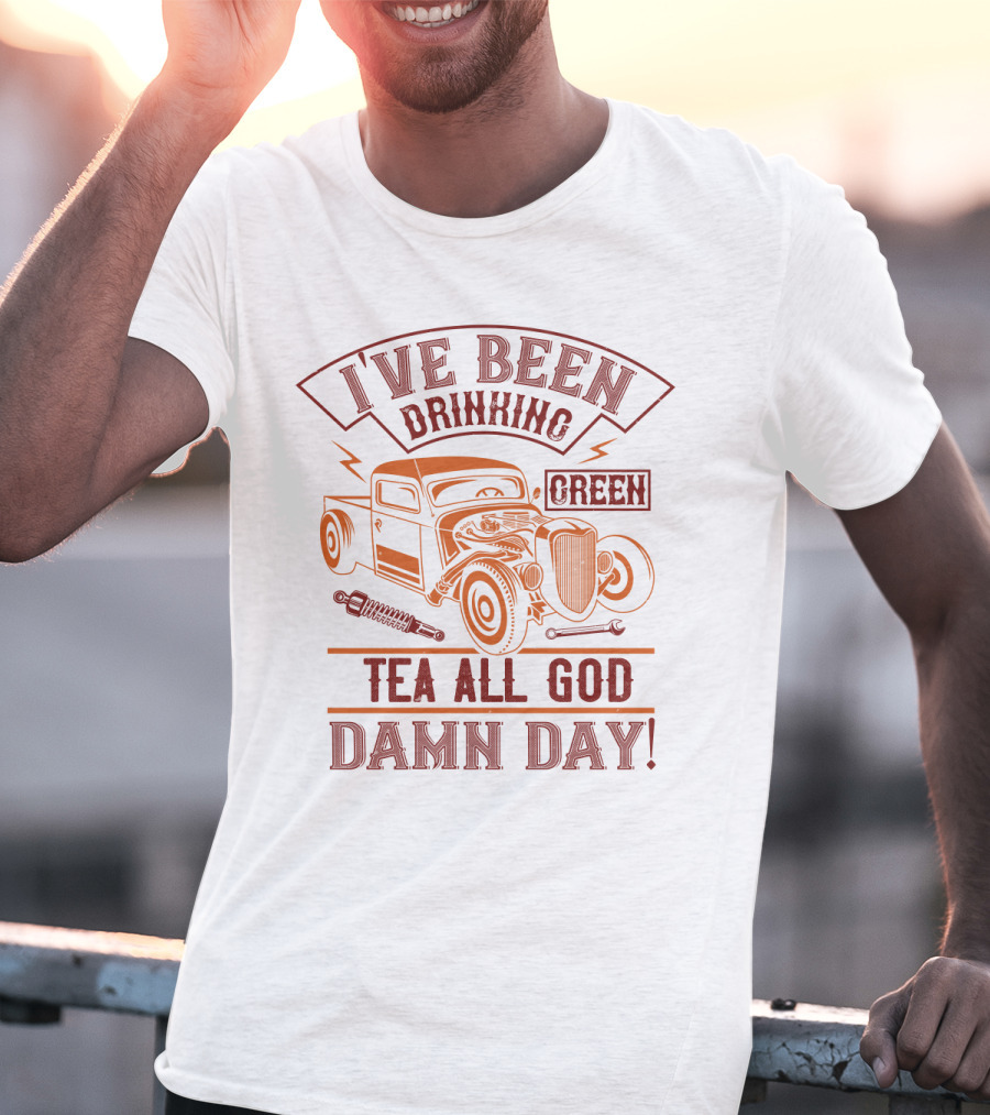 I've Been Drinking Green Tea All God Damn Day Hot Rod T-Shirt