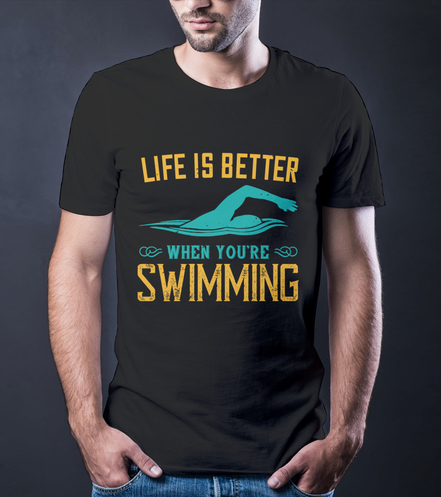 Life Is Better When You're Swimming Freestyle Swimmer T-Shirt