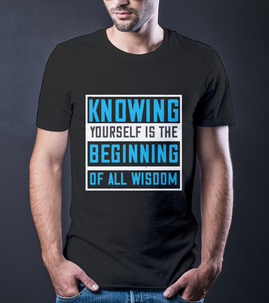 Knowing Yourself Is The Beginning Of All Wisdom T-Shirt