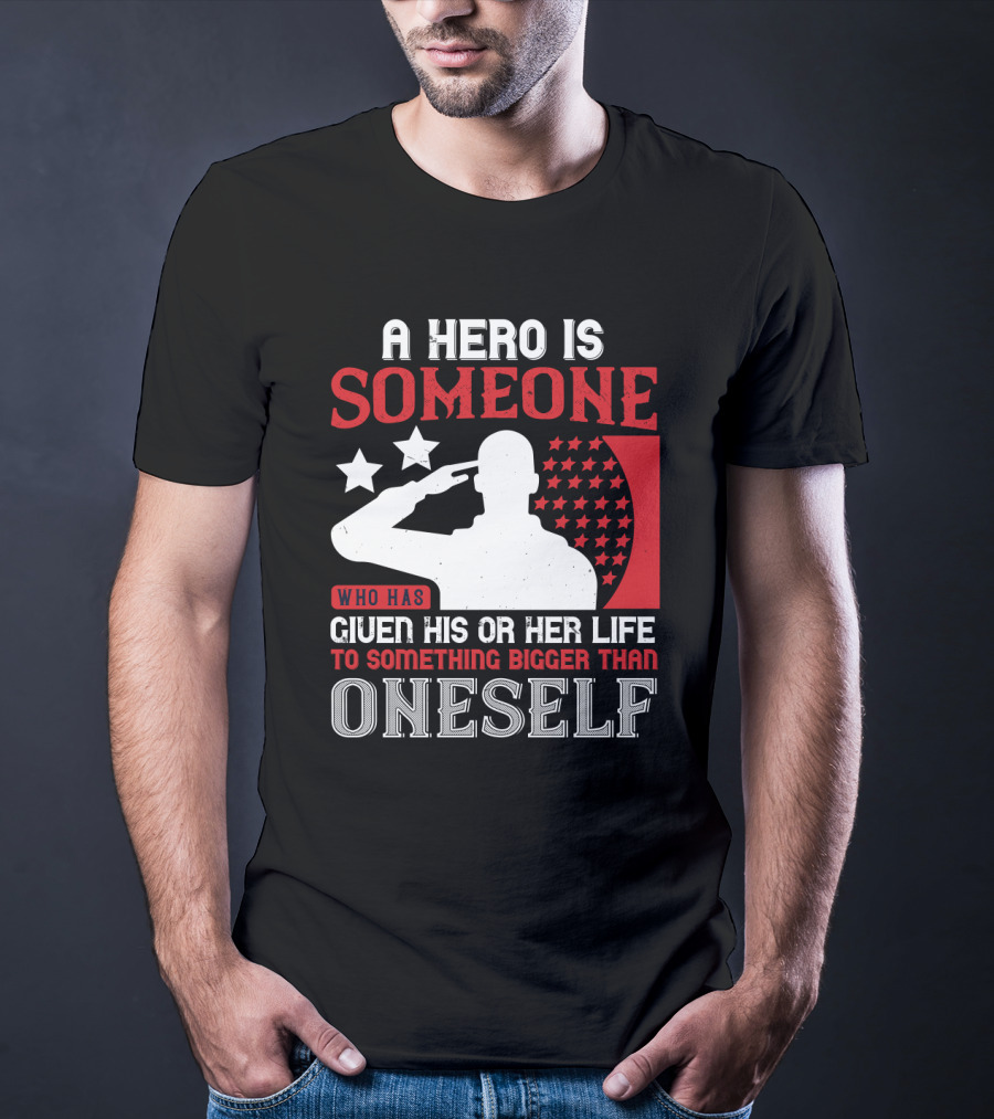 A Hero Is Someone Who Has Given His Or Her Life To Something Bigger Than Oneself Salute T-Shirt