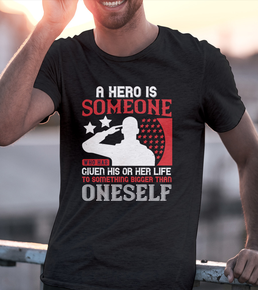A Hero Is Someone Who Has Given His Or Her Life To Something Bigger Than Oneself Salute T-Shirt