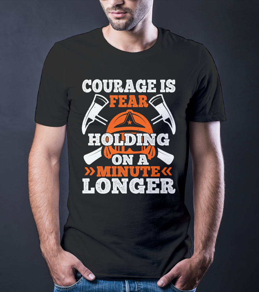 Courage Is Fear Holding On A Minute Longer Firefighter Helmet Axes T-Shirt