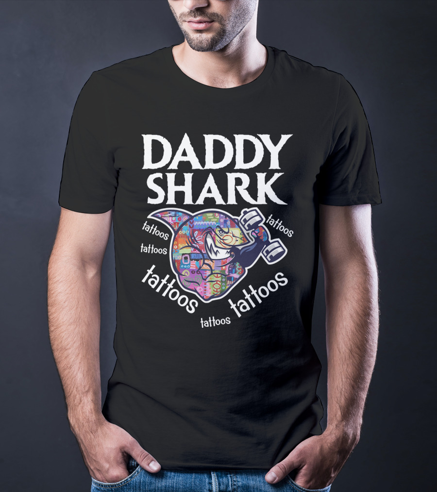 Daddy Shark Tattoos Tattoos Tattoos Tattoos Tattoos T-Shirt