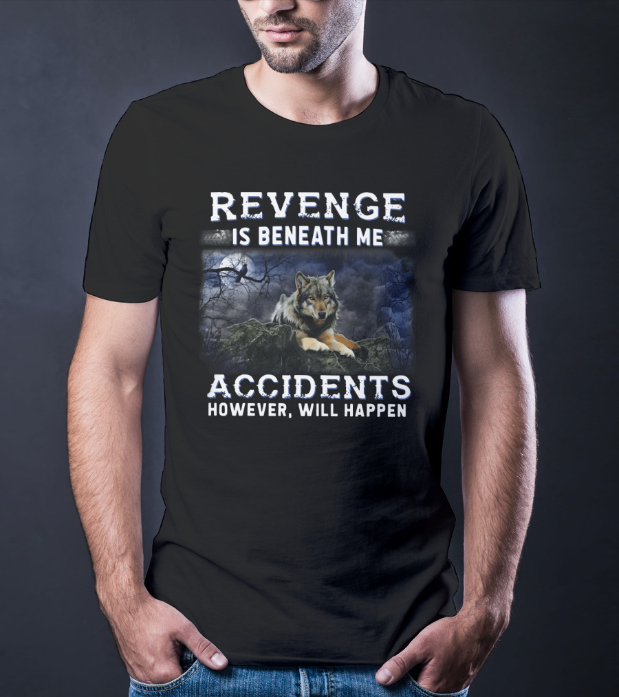 Revenge Is Beneath Me Accidents However Will Happen With Wolf And Raven In Dark Forest T-Shirt