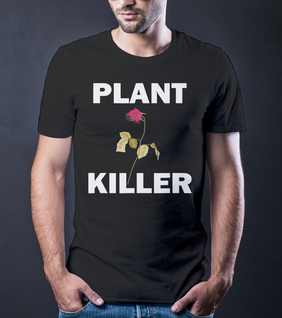 PLANT KILLER With Wilted Rose T-Shirt