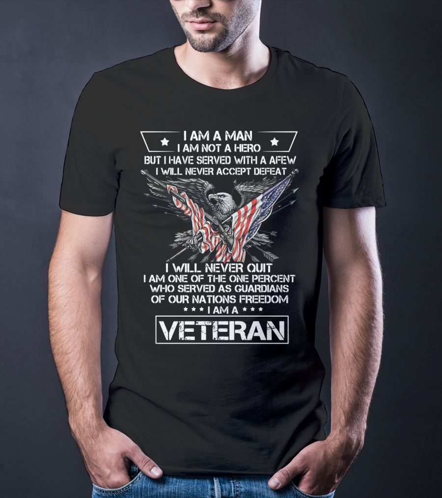 I Am A Man I Am Not A Hero I Am A Veteran I Will Never Accept Defeat Freedom T-Shirt