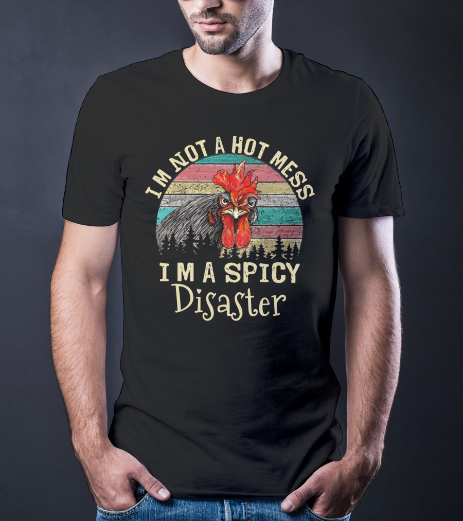I'm Not A Hot Mess I'm A Spicy Disaster Retro Chicken T-Shirt