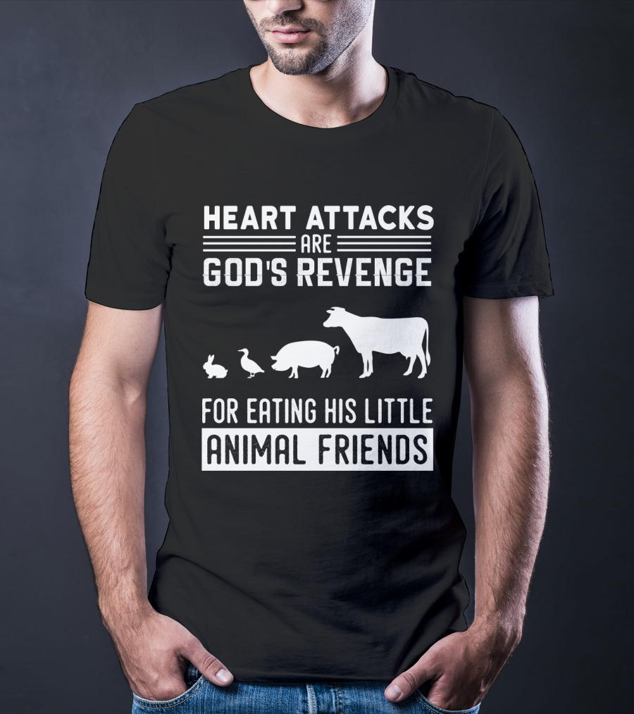 Heart Attacks Are God's Revenge For Eating His Little Animal Friends T-Shirt