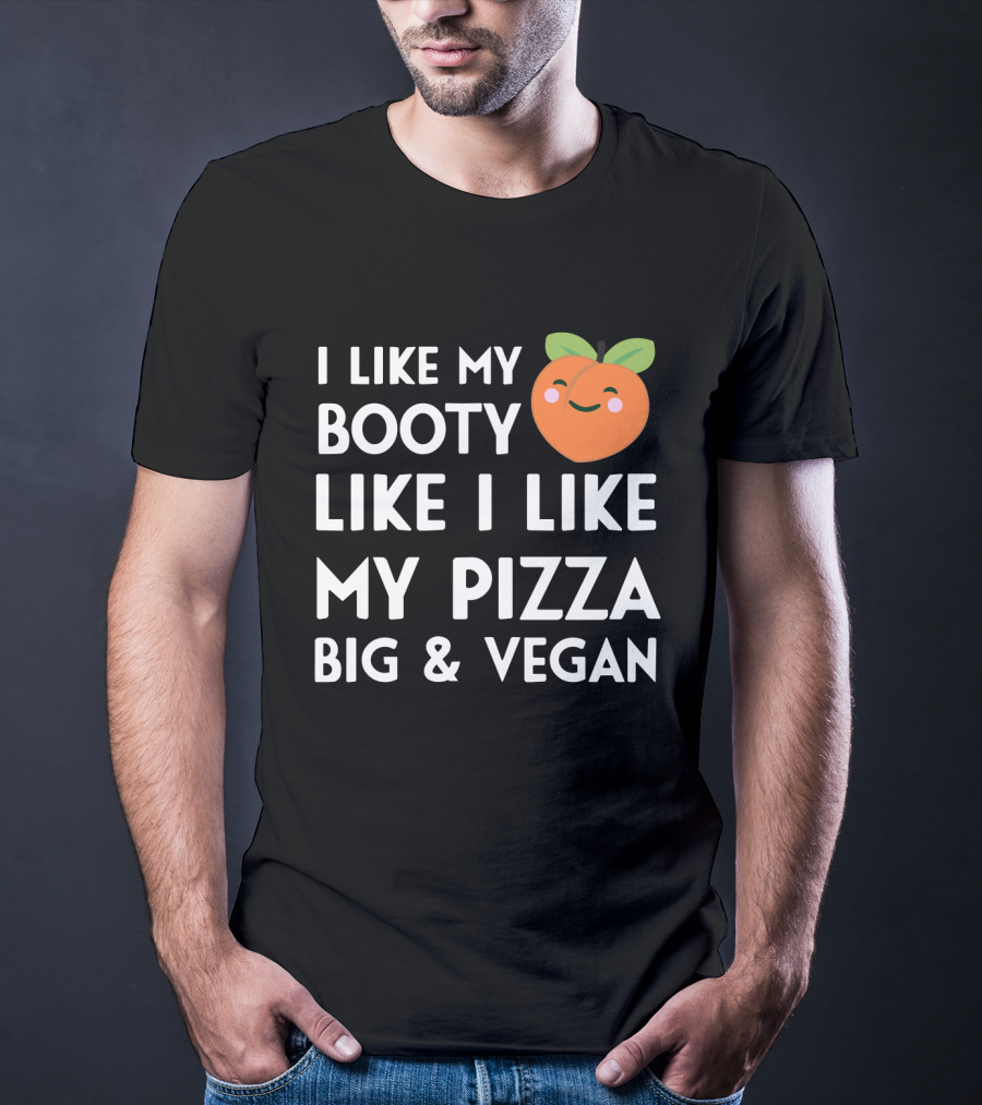 I Like My Booty Like I Like My Pizza Big And Vegan Peach Emoji T-Shirt