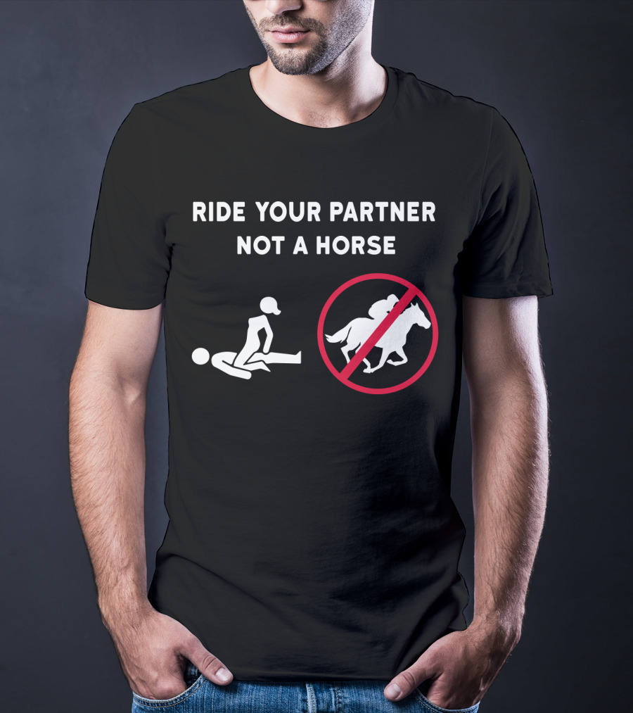Ride Your Partner Not A Horse No Horse Symbol Couple Position T-Shirt