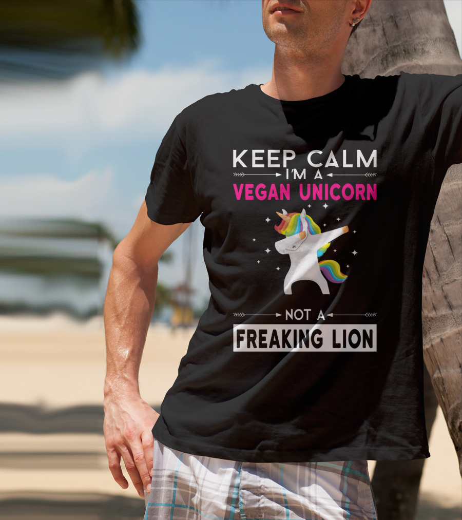Keep Calm I'm A Vegan Unicorn Not A Freaking Lion T-Shirt