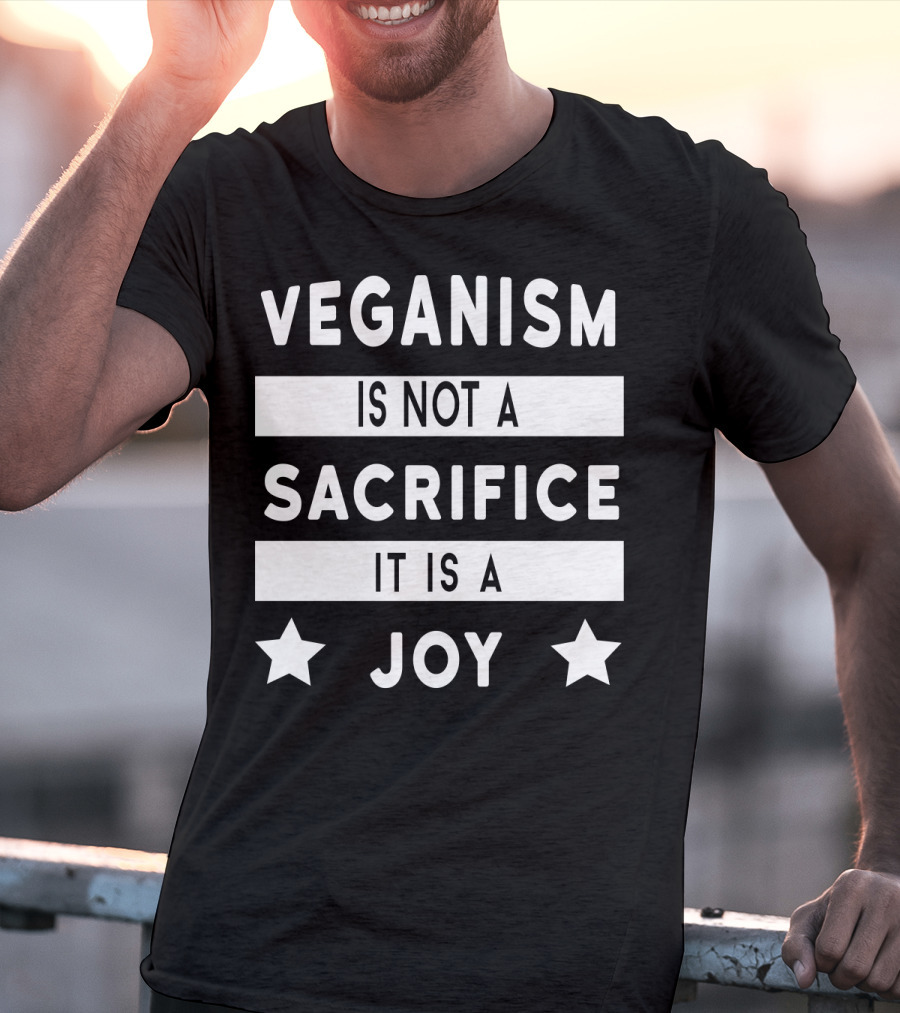 Veganism Is Not A Sacrifice It Is A Joy With Stars T-Shirt