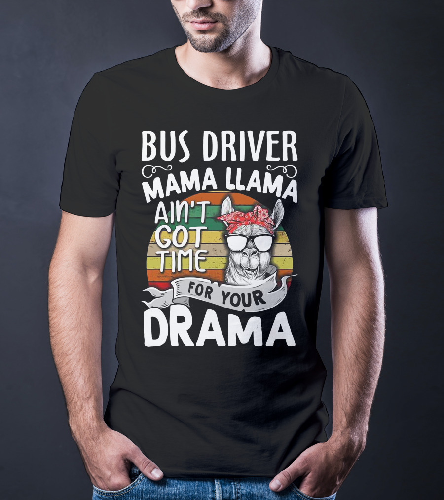 Bus Driver Mama Llama Ain't Got Time For Your Drama T-Shirt