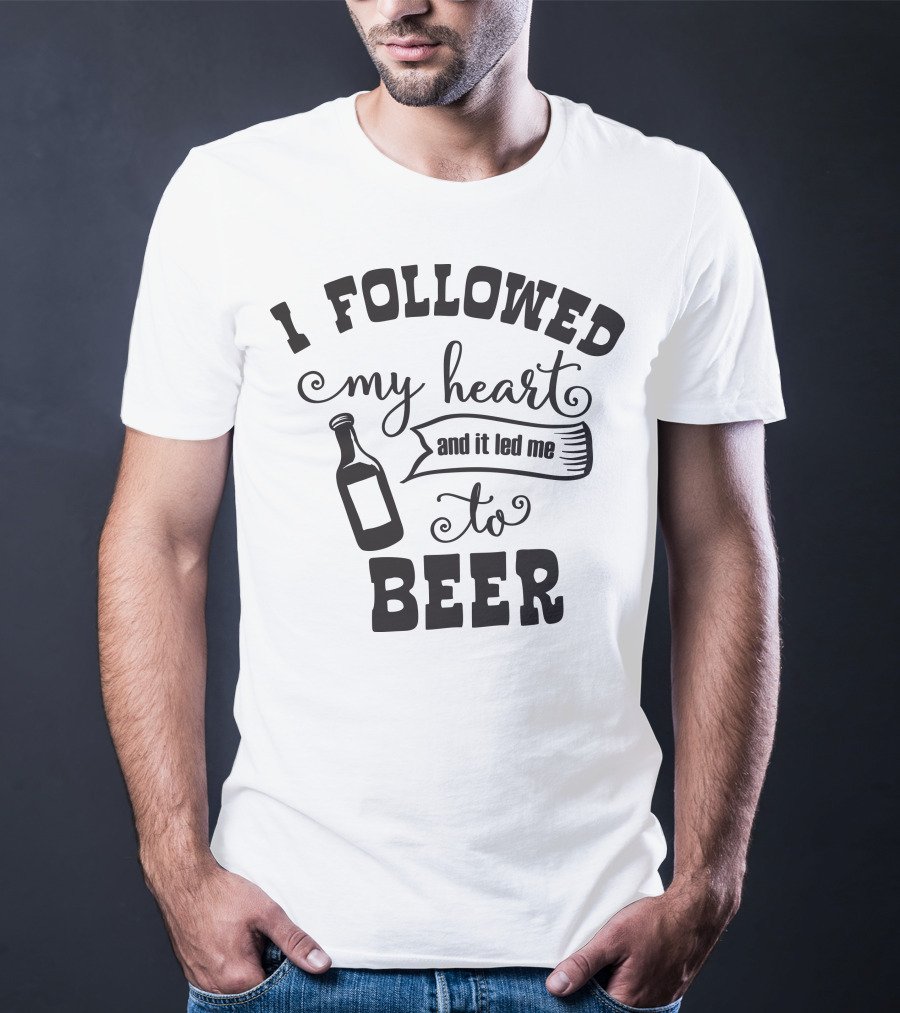 I Followed My Heart And It Led Me To Beer T-Shirt