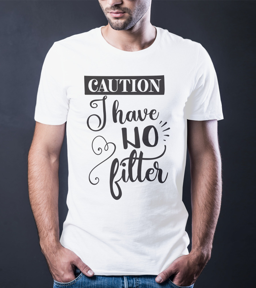 CAUTION I Have No Filter T-Shirt