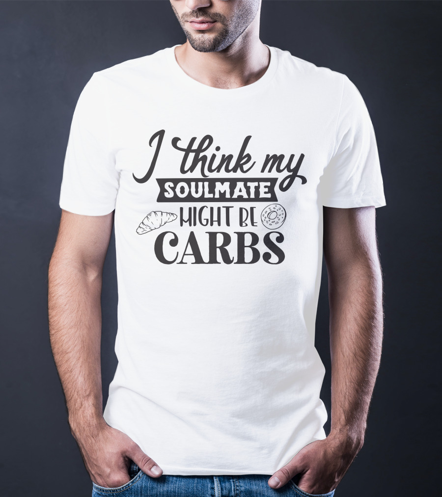 I Think My Soulmate Might Be Carbs Croissant Donut T-Shirt