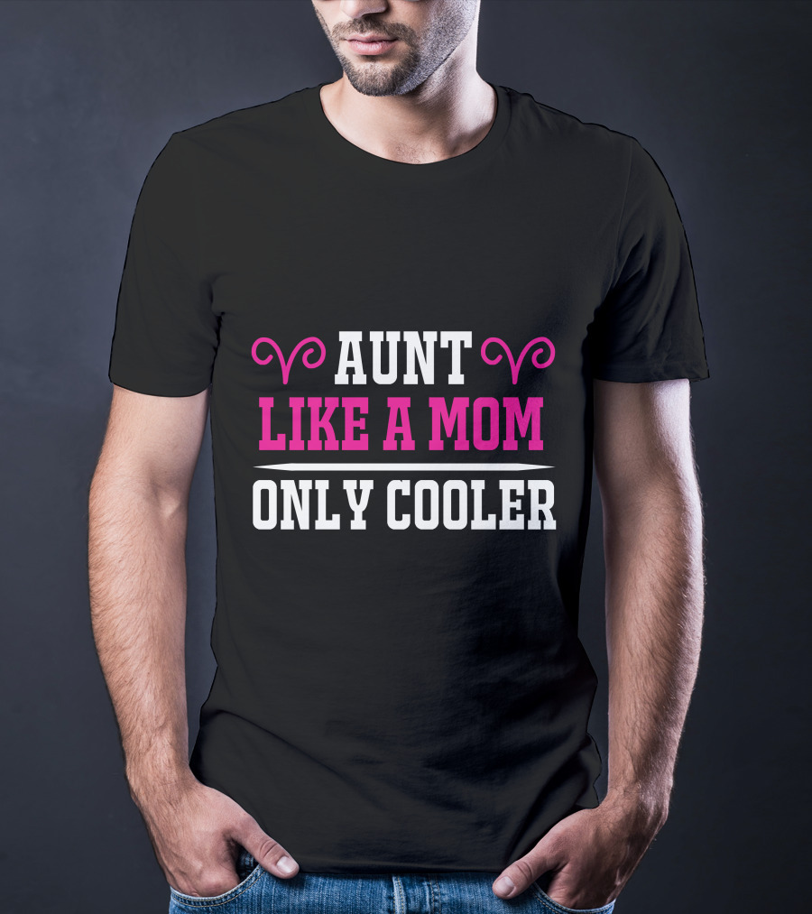 Aunt Like A Mom Only Cooler Fun T-Shirt