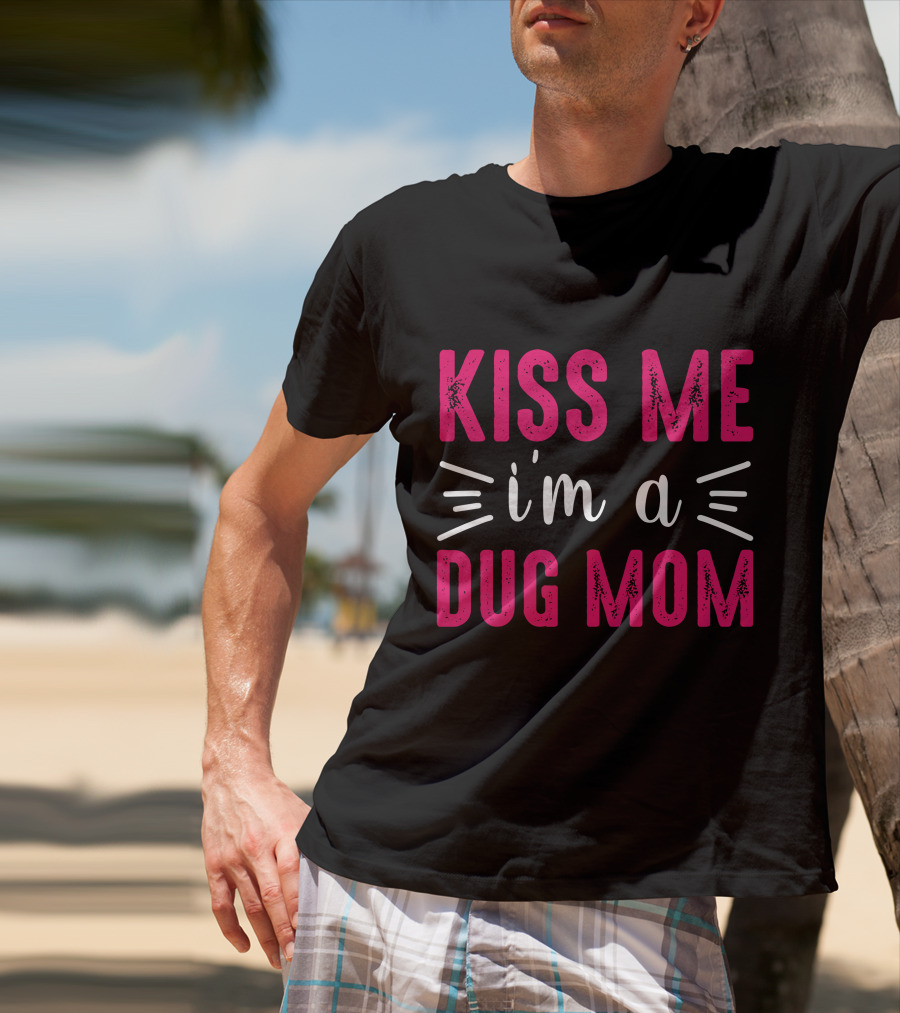 Kiss Me I'm A Dog Mom T-Shirt