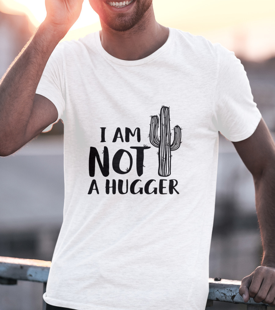 I Am Not A Hugger Cactus T-Shirt