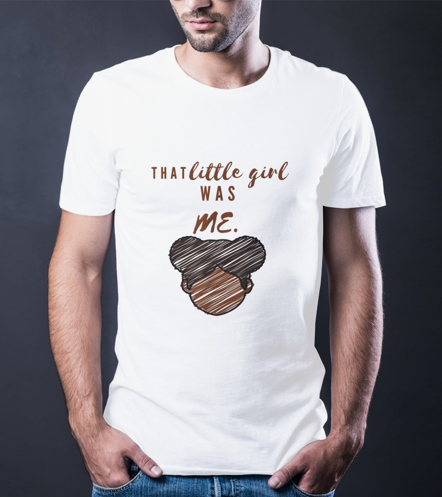 That Little Girl Was Me African American Woman Empowerment T-Shirt
