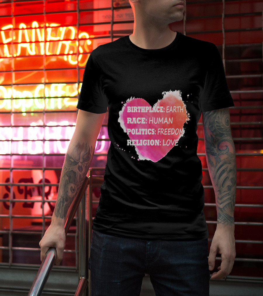 Birthplace Earth Race Human Politics Freedom Religion Love Heart T-Shirt