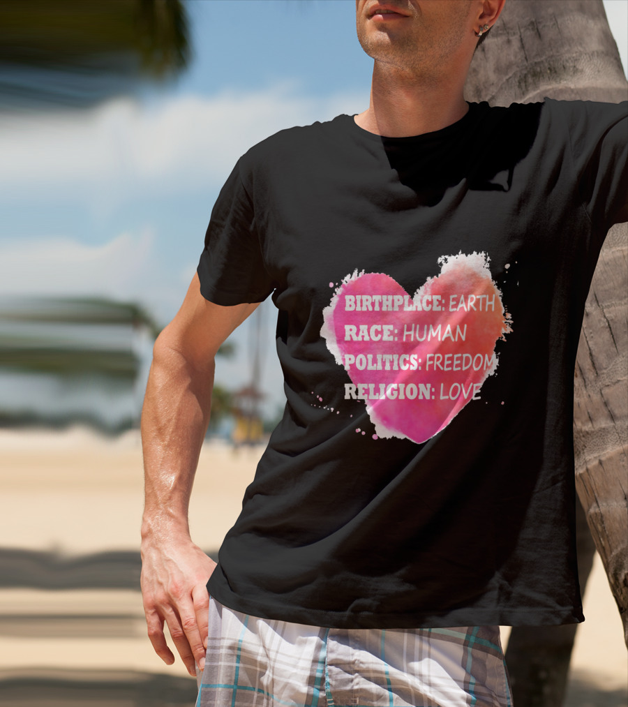 Birthplace Earth Race Human Politics Freedom Religion Love Heart T-Shirt