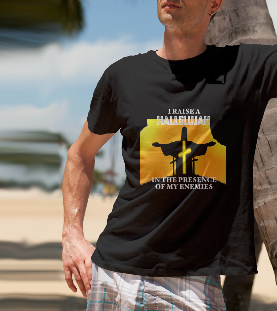 I RAISE A HALLELUJAH Cross Silhouette In The Presence Of My Enemies Orange Glow Background T-Shirt