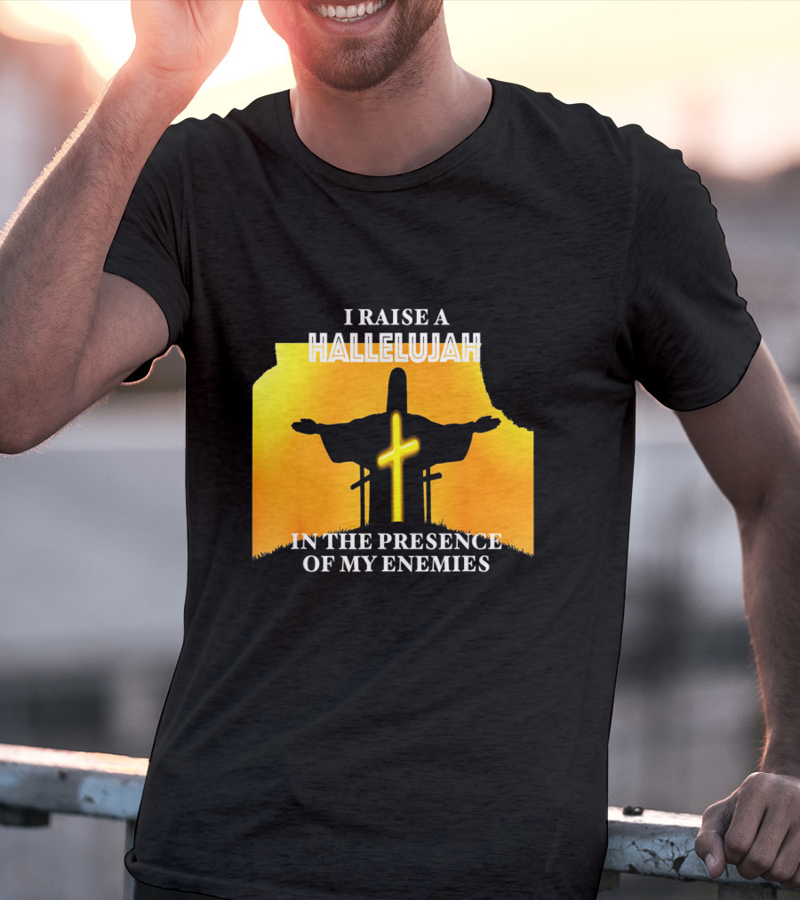 I RAISE A HALLELUJAH Cross Silhouette In The Presence Of My Enemies Orange Glow Background T-Shirt