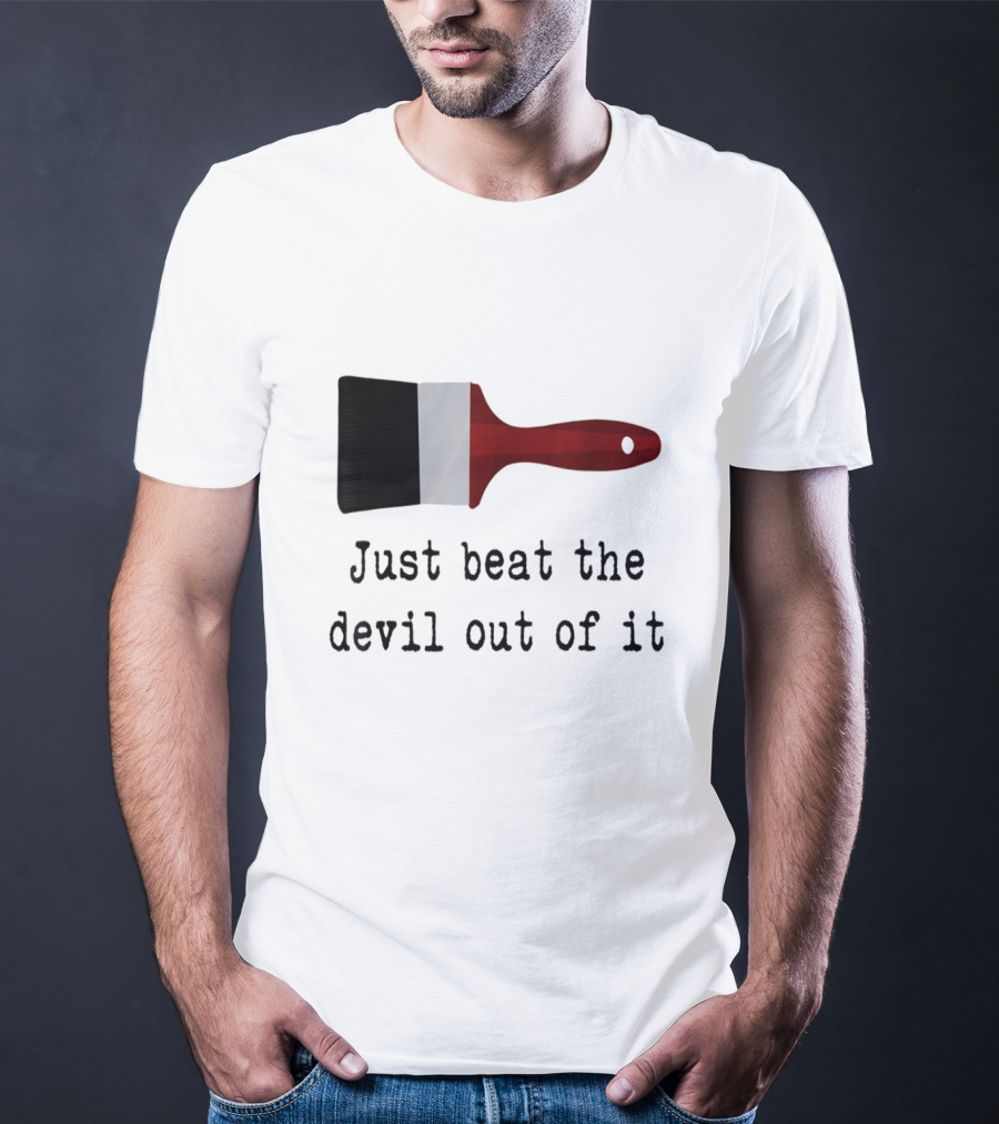 Just Beat The Devil Out Of It Paint Brushes Visual With Red Handle And Black Bristles T-Shirt
