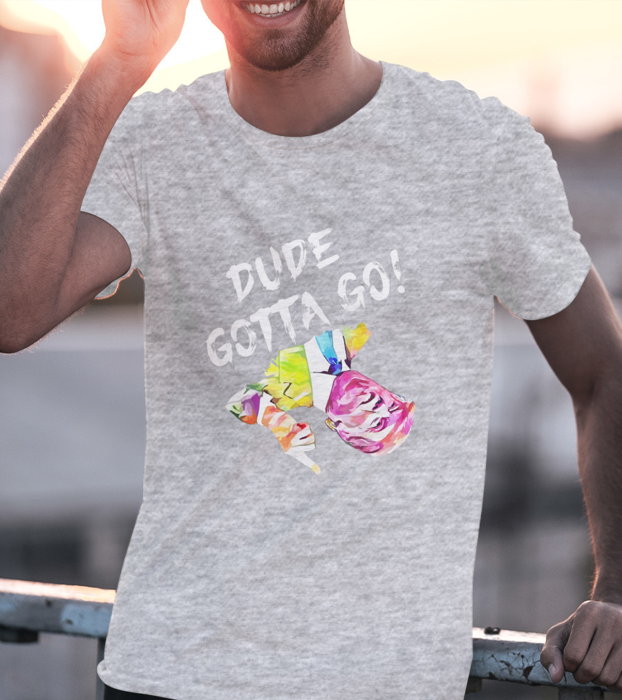 Dude Gotta Go Colorful Watercolor Face With Text T-Shirt
